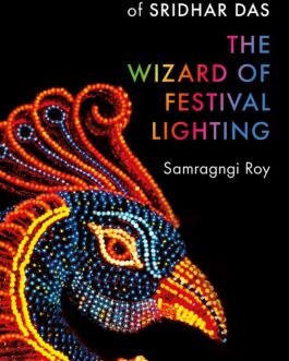 The Wizard Of Festival Lighting: The Incredible Story Of Sridhar Das – Samragngi Roy
