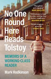 No One Round Here Reads Tolstoy: Memoirs of a Working Class Reader – Mark Hodkinson