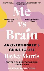 Me vs Brain: An Overthinker’s Guide To Life – Hayley Morris