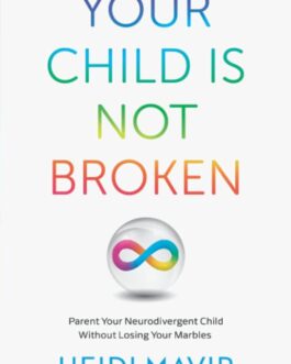 Your Child Is Not Broken – Heide Mavir