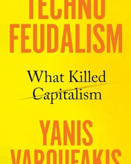 Technofeudalism: What Killed Capitalism – Yanis Varoufakis