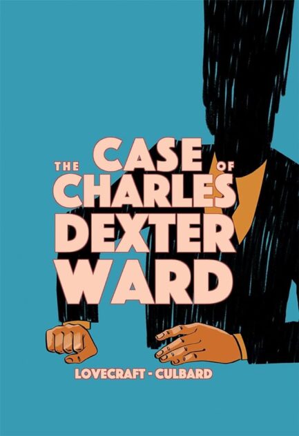 The Case Of Charles Dexter Ward - Lovecraft-Culbard