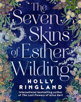 The Seven Skins Of Esther Wilding – Holly Ringland