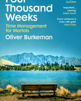 Four Thousand Weeks : Time Management For Mortals – Oliver Burkeman