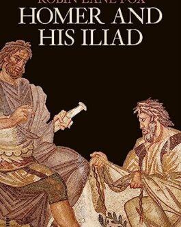 Homer And His Iliad – Robin Lane Fox (Hardback)