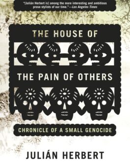 The House Of The Pain Of Others : Chronicle Of A Small Genocide – Julian Herbert