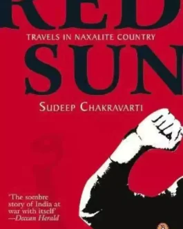 Red Sun : Travels In A Naxalite Country – Sudeep Chakravarti