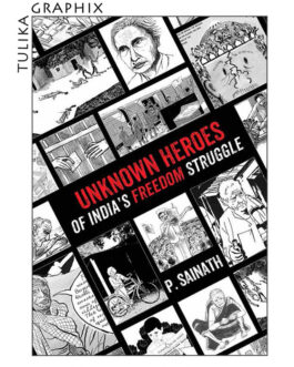 Unknown Heroes OF India’s Freedom Struggle- P.Sainath