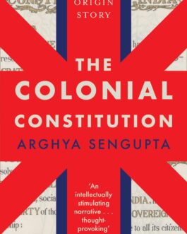 The Colonial Constitution – Arghya Sengupta