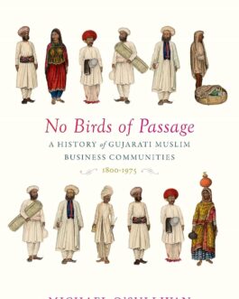 No Birds of Passage : A History of Gujarati Muslim Business Communities 1800-1975 – Michael O’Sullivan (Hardcover)