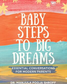 Baby Steps To Big Dreams : Essential Conversations For Modern Parents – Dr. Manjula Pooja Shroff