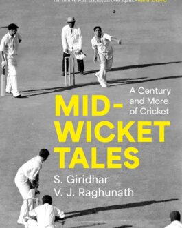 Mid-Wicket Tales : A Century and More of Cricket – S.Giridhar & V.J. Raghunath