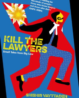 Kill The Lawyers – Shishir Vayttaden