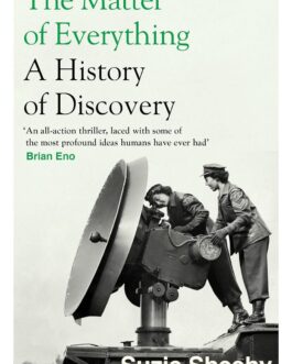 The Matter Of Everything : A History of Discovery – Suzie Sheehy