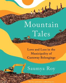 Mountain Tales : Love and Loss in the Municipality of Castaway Belongings – Saumya Roy