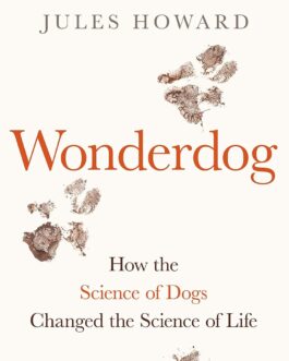 Wonderdog : How the Science of Dogs Changed the Science of Life – Jules Howard
