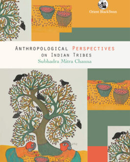 Anthropological Perspectives On Indian Tribes – Subhadra Mitra Channa