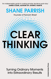 Clear Thinking – Shane Parrish