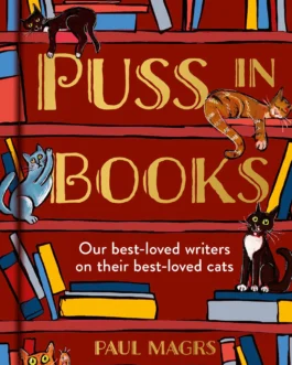 Puss In Books: Our Best-Loved Writers On Their Best-Loved Cats – Paul Magrs