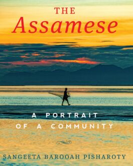 The Assamese: A Portait Of A Community – Sangeeta Barooah Pisharoty
