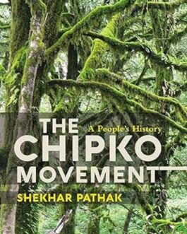 The Chipko Movement: A People’s History – Shekhar Pathak