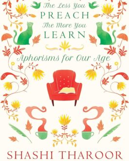 The Less You Preach The More You Learn: Aphorisms for Our Age – Shashi Tharoor & Joseph Zacharias