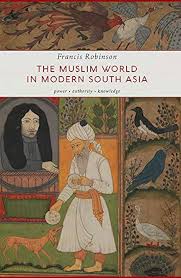 The Muslim World In Modern South Asia – Francis Robinson