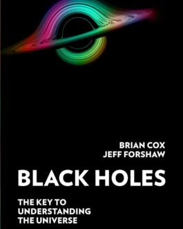 Black Holes : The Key To Understanding The Universe – Brian Cox, Jeff Forshaw