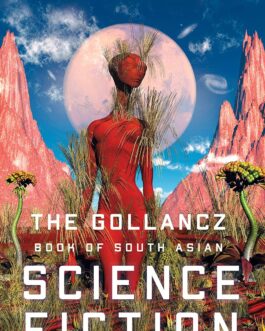 The Gollancz Book Of South Asian Science Fiction : Vol 1 – Ed. Tarun K. Saint