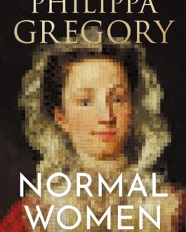 Normal Women : 900 Years Of Making History – Philippa Gregory