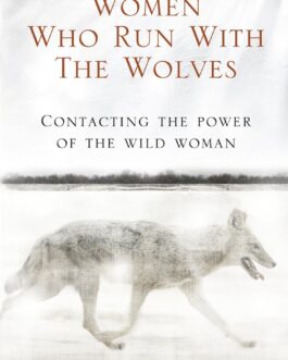 Women Who Run With The Wolves – Clarissa Pinkola Estes