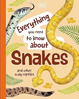 Everything You Need To Know About Snakes and Other Scaly Reptiles – John Woodward