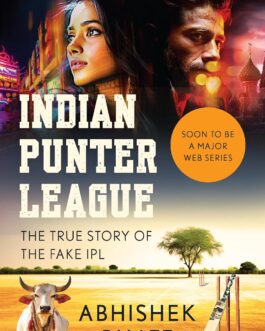 Indian Punter League : The True Story Of The Fake IPL – Abhishek Bhatt