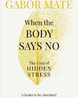 When The Body Says No : The Cost of Hidden Stress – Gabor Maté