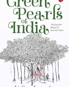 Green Pearls of India : Tracing the Roots of Sacred Trees – V. Sundararaju