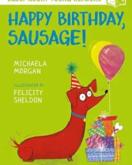 Happy Birthday, Sausage ! – Michaela Morgan