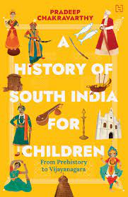 A History of South India for Children: From Prehistory to Vijayanagara – Pradeep Chakravarthy