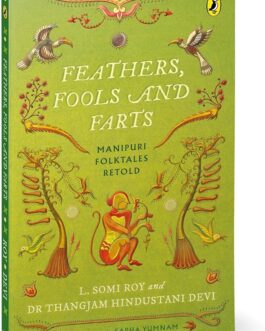 Feathers, Fools And Farts: Manipuri Folktales Retold – L. Somi Roy & Dr Thangjam Hindustani Devi