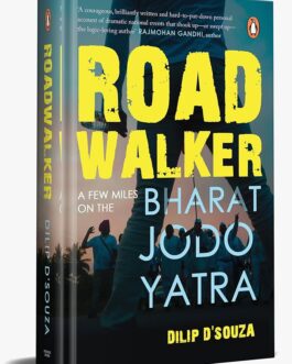 Road Walker: A Few Miles On The Bharat Jodo Yatra – Dilip D’Souza