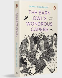 The Barn Owl’s Wondrous Capers – Sarnath Banerjee