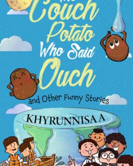 The Couch Potato Who Said Ouch and Other Funny Stories – Khyrunnisa A