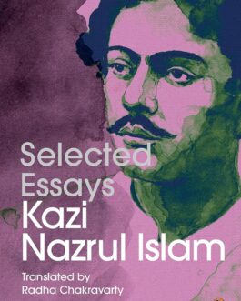 Selected Essays: Kazi Nazrul Islam , Tr. Radha Chakravarty