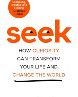 Seek : How Curiosity Can Transform Your Life And Change The World – Scott Shigeoka
