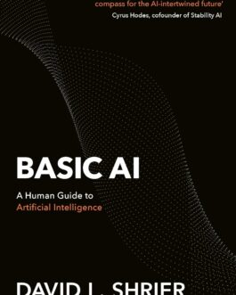 Basic AI : A Human Guide to Artificial Intelligence – David L. Shrier