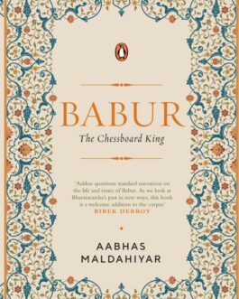 Babur: The Chessboard King – Aabhas Maldahiyar (Hardcover)