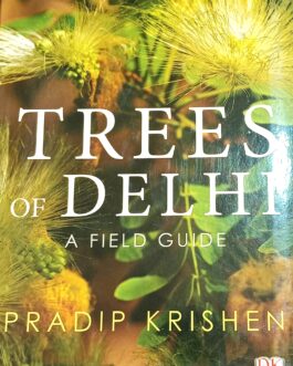 Trees Of Delhi: A Field Guide – Pradip Krishen
