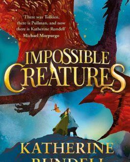 Impossible Creatures – Katherine Rundell