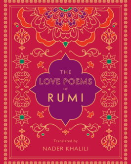 The Love Poems of Rumi – Tr. Nader Khalili