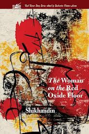 The Woman on the Red Oxide Floor – Shikhandin