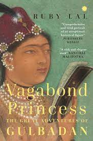 Vagabond Princess: The Great Adventures of Gulbadan – Ruby Lal